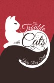 THE TROUBLE WITH CATS